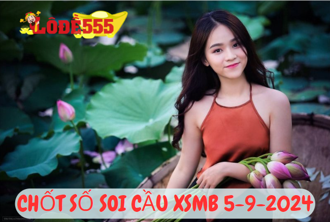  Soi Cầu XSMB 5-9-2024 | Dự Đoán Kết Quả Xổ Số Miền Bắc